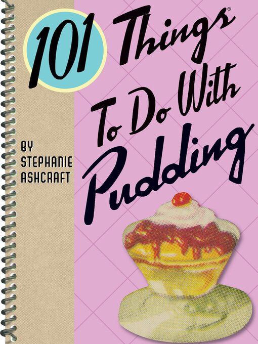 Title details for 101 Things to Do With Pudding by Stephanie Ashcraft - Available